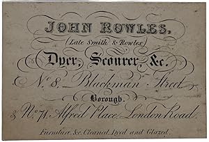 Seller image for (Late Smith & Rowles) Dyer, Scourer, &c. No. 8, Blackman Street, Borough & No. 71, Alfred lace, London Road. Furniture &c. Cleaned, Dyed and Glazed. for sale by Michael S. Kemp, Bookseller