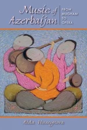 Image du vendeur pour Music of Azerbaijan : From Mugham to Opera mis en vente par GreatBookPrices