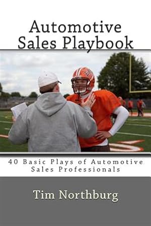 Immagine del venditore per Automotive Sales Playbook : 40 Basic Plays of Automotive Sales Professionals venduto da GreatBookPrices