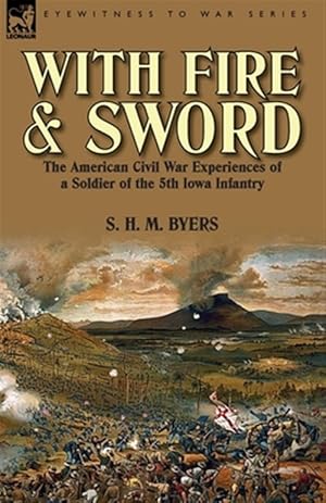 Seller image for With Fire and Sword: the American Civil War Experiences of a Soldier of the 5th Iowa Infantry for sale by GreatBookPrices