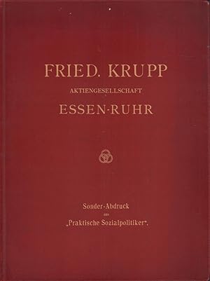 Fried. Krupp Aktiengesellschaft Essen-Ruhr. Sonder-Abdruck aus "Praktische Sozialpolitiker". (Hrs...