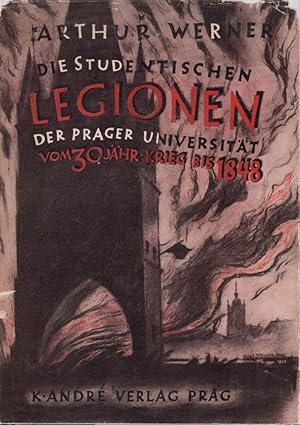 Die Studenten-Legionen der Prager Universität vom 30jährigen Krieg bis 1848.