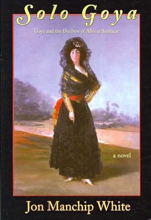 Seller image for Solo Goya : Goya and the Duchess of Alba at Sanlucar for sale by GreatBookPrices