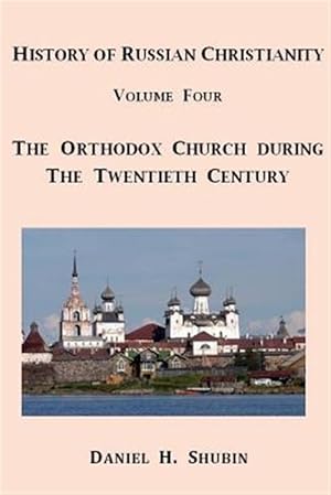 Seller image for History of Russian Christianity, Volume Four, the Russian Orthodox Church During the Twentieth Century for sale by GreatBookPrices