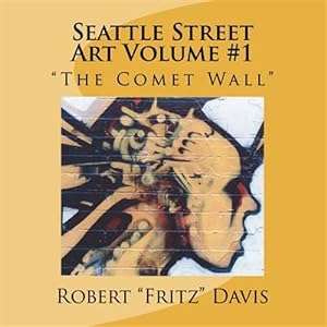 Imagen del vendedor de Seattle Street Art Volume 1 "The Comet Wall" a la venta por GreatBookPrices