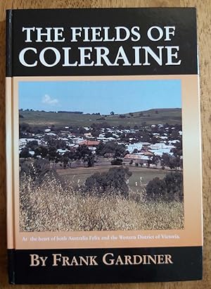 THE FIELDS OF COLERAINE At the Heart of Both Australia Felix and Western District of Victoria