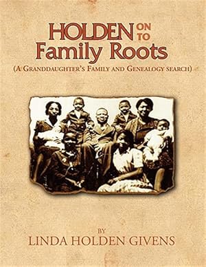 Immagine del venditore per Holden on to Family Roots : A Granddaughters Family and Genealogy Search venduto da GreatBookPrices