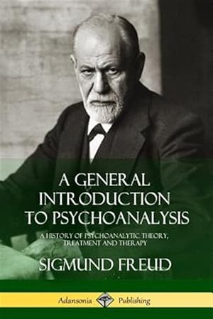Seller image for A General Introduction to Psychoanalysis: A History of Psychoanalytic Theory, Treatment and Therapy for sale by GreatBookPrices
