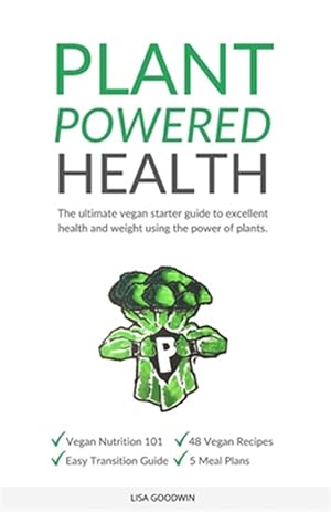 Bild des Verkufers fr Plant Powered Health: The Ultimate Vegan Starter Guide To Excellent Health And Weight Using The Power Of Plants zum Verkauf von GreatBookPrices