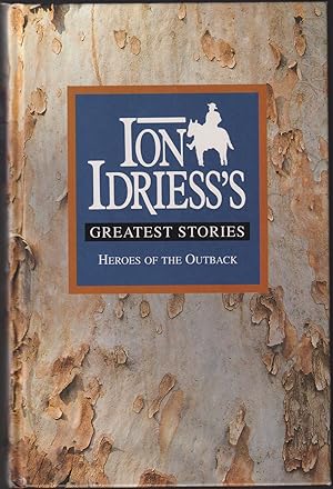 Imagen del vendedor de Ion Idriess's Greatest Stories: Heroes of the Outback, Containing: The Cattle King, Flynn of the Inland, Lasseter's Last Ride a la venta por Caerwen Books