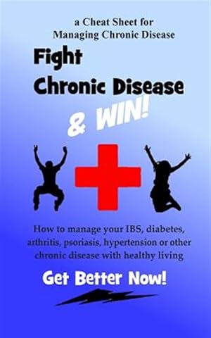 Immagine del venditore per Fight Chronic Disease and Win : How to Manage Your Ibs, Diabetes, Arthritis, Psoriasis, Hypertension or Other Chronic Disease With Healthy Living venduto da GreatBookPrices