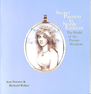 Seller image for Secret Passion to Noble Fashion: The World of the Portrait Miniature for sale by M Godding Books Ltd