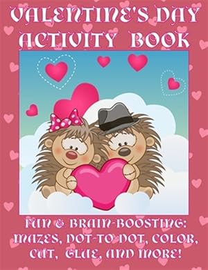 Image du vendeur pour Valentine's Day Activity Book : Fun & Brain-boosting: Mazes, Dot-to-dot, Color, Cut, Glue, & More mis en vente par GreatBookPrices