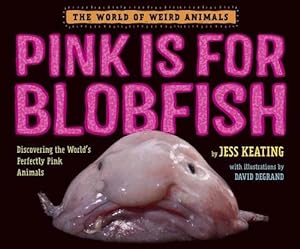 Seller image for Pink Is For Blobfish: Discovering the World's Perfectly Pink Animals (The World of Weird Animals) by Keating, Jess [Hardcover ] for sale by booksXpress