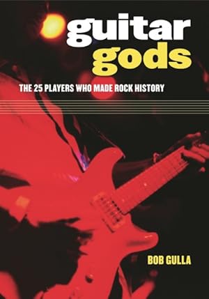 Seller image for Guitar Gods : The 25 Players Who Made Rock History for sale by GreatBookPrices
