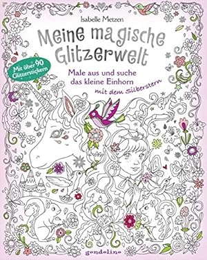 Bild des Verkufers fr Meine magische Glitzerwelt - Male aus und suche das kleine Einhorn mit dem Silberstern zum Verkauf von Antiquariat Buchhandel Daniel Viertel