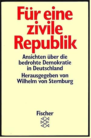 Bild des Verkufers fr Fr eine zivile Republik : Ansichten ber die bedrohte Demokratie in Deutschland / hrsg. von Wilhelm von Sternburg zum Verkauf von Antiquariat Buchhandel Daniel Viertel