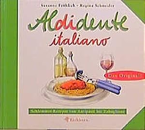 Seller image for Aldidente italiano : Schlemmerrezepte von Antipasti bis Zabaglione / Susanne Frhlich ; Regina Schneider for sale by Antiquariat Buchhandel Daniel Viertel