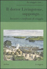 Bild des Verkufers fr Il dottor Livingstone, suppongo. Incontri e confronti di viaggio zum Verkauf von WeBuyBooks