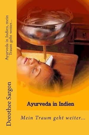 Bild des Verkufers fr Ayurveda in Indien, mein Traum geht weiter. zum Verkauf von Antiquariat Buchhandel Daniel Viertel