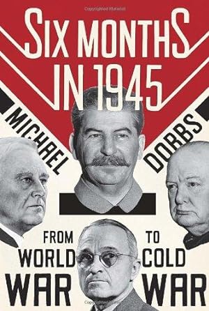 Seller image for Six Months in 1945: FDR, Stalin, Churchill, and Truman-From World War to Cold War for sale by WeBuyBooks