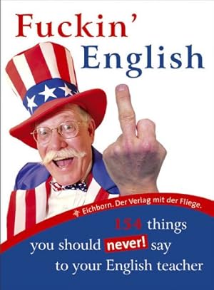 Seller image for Fuckin' English : 154 things you should never say to your English teacher. for sale by Antiquariat Buchhandel Daniel Viertel