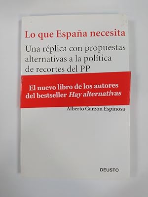 Seller image for Lo Que Espaa Necesita: Una Rplica Con Propuestas Alternativas A La Poltica De Recortes Del PP. for sale by TraperaDeKlaus