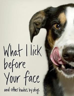 Bild des Verkäufers für What I Lick Before Your Face . and Other Haikus By Dogs zum Verkauf von Rheinberg-Buch Andreas Meier eK