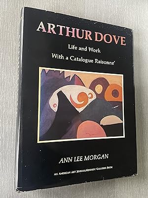 Arthur Dove: Life and Work, With a Catalogue Raisonne