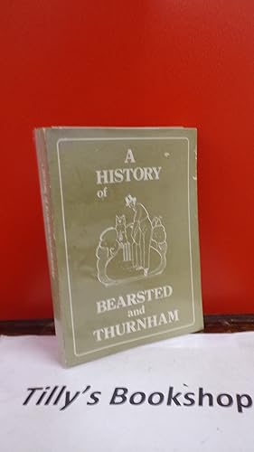 Seller image for A History Of Bearsted And Thurnham for sale by Tilly's Bookshop