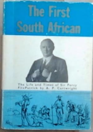 Imagen del vendedor de The First South African: The Life and Times of Sir Percy Fitzpatrick a la venta por Chapter 1