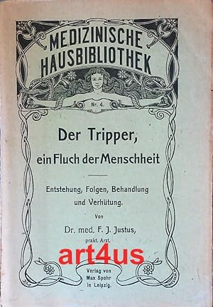 Der Tripper, ein Fluch der Menschheit : Entstehung, Folgen, Behandlung und Verhütung ; Medizinisc...