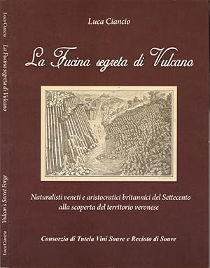 Bild des Verkufers fr La Fucina segreta di Vulcano - Vulcan's Secret Forge Naturalisti veneti e aristocratici britannici del Settecento alla scoperta del territorio veronese - Explorations of the Verona area by British aristocrats and Veneto naturalists during the Eighteenth century zum Verkauf von Biblioteca di Babele