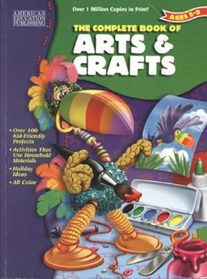 Imagen del vendedor de The Complete Book Of Arts & Crafts (Ages 5-9) a la venta por Reliant Bookstore