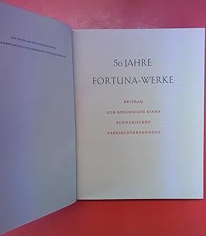 Imagen del vendedor de Fortuna 1903-1953. 50 Jahre. Beitrag zur Geschichte eines Schwbischen Fabrikunternehmens a la venta por biblion2