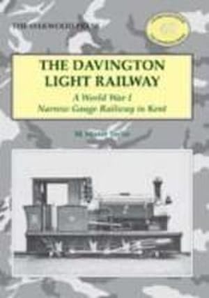 Imagen del vendedor de The Davington Light Railway : A World War I Narrow Gauge Railway in Kent a la venta por Smartbuy