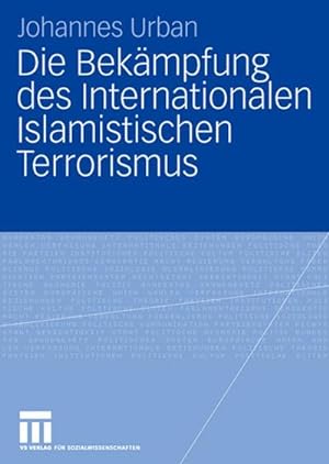 Image du vendeur pour Die Bekmpfung des Internationalen Islamistischen Terrorismus mis en vente par BuchWeltWeit Ludwig Meier e.K.