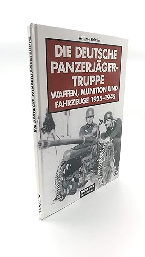 Die deutsche Panzerjägertruppe 1935 - 1945 Katalog der Waffen, Munition und Fahrzeuge