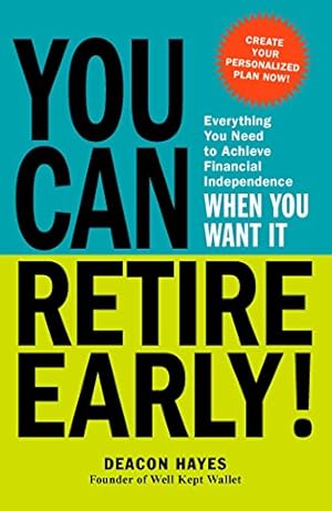 Imagen del vendedor de You Can Retire Early!: Everything You Need to Achieve Financial Independence When You Want It a la venta por Reliant Bookstore