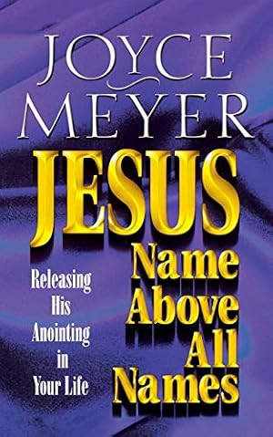 Seller image for Jesus--Name Above All Names: Releasing His Anointing in Your Life for sale by Reliant Bookstore