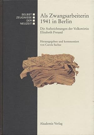 Immagine del venditore per Als Zwangsarbeiterin 1941 in Berlin. Die Aufzeichnungen der Volkswirtin Elisabeth Freund. venduto da Antiquariat Lenzen