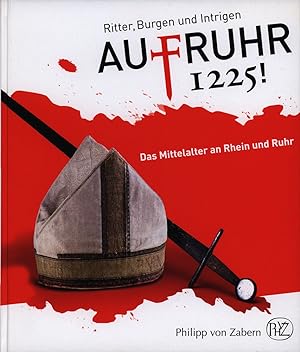 Ritter, Burgen und Intrigen - Aufruhr 1225! Das Mittelalter an Rhein und Ruhr. Herausgegeben vom ...