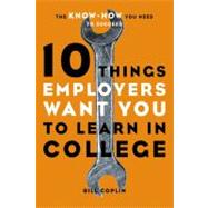 Bild des Verkufers fr 10 Things Employers Want You to Learn in College zum Verkauf von eCampus
