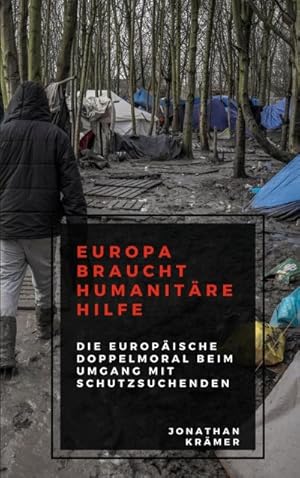 Imagen del vendedor de Europa braucht Humanitre Hilfe: Die europische Doppelmoral beim Umgang mit Schutzsuchenden a la venta por Antiquariat BM