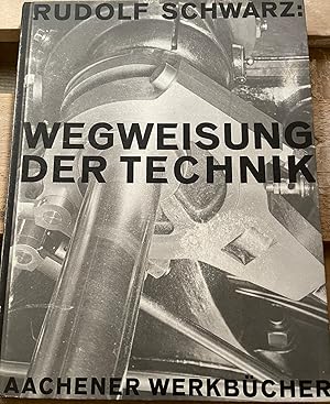 Rudolf Schwarz. Wegweisung der Technik: Mit Bildern nach Aufnahmen von Albert Renger-Patzsch