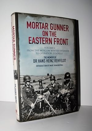 Imagen del vendedor de Mortar Gunner on the Eastern Front The Memoir of Dr Hans Rehfeldt - Volume I: from the Moscow Winter Offensive to Operation Zitadelle a la venta por Nugget Box  (PBFA)