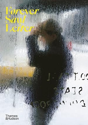 Forever Saul Leiter / texts by Margit Erb, Michael Parillo and Akiko Otake