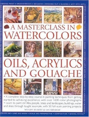 Immagine del venditore per A Masterclass in Watercolours, Oils, Acrylics and Gouache venduto da WeBuyBooks