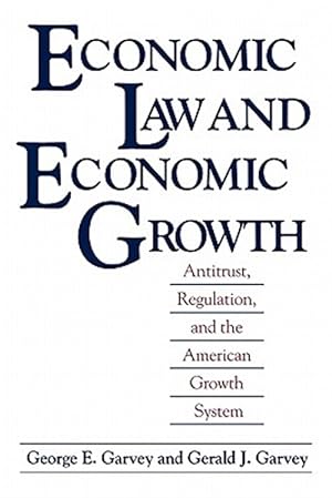 Seller image for Economic Law and Economic Growth : Antitrust, Regulation, and the American Growth System for sale by GreatBookPrices