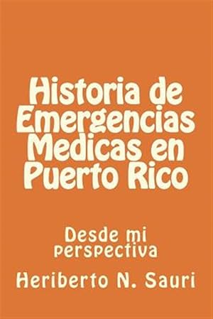 Bild des Verkufers fr Historia de emergencias m dicas en Puerto Rico/ History of medical emergencies in Puerto Rico : Desde mi perspectiva/ From my perspective -Language: spanish zum Verkauf von GreatBookPricesUK